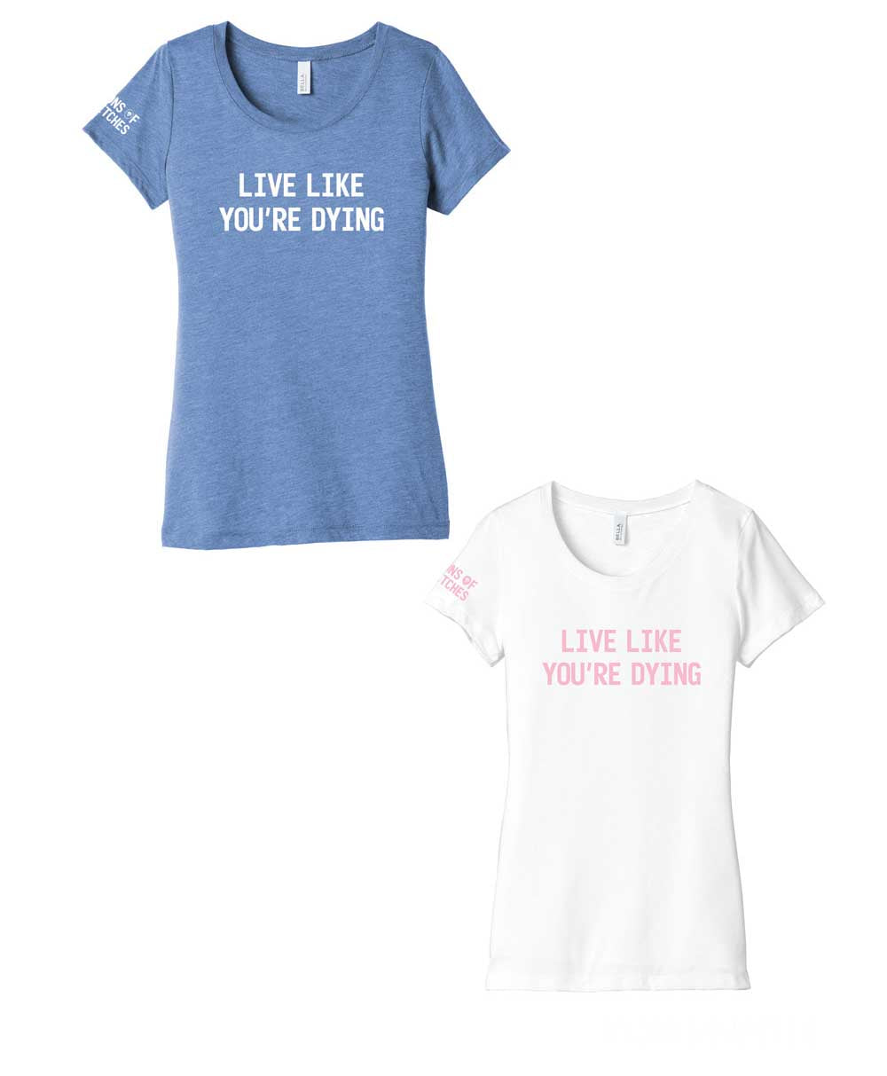 Women's - Live Like You're Dying T-Shirt